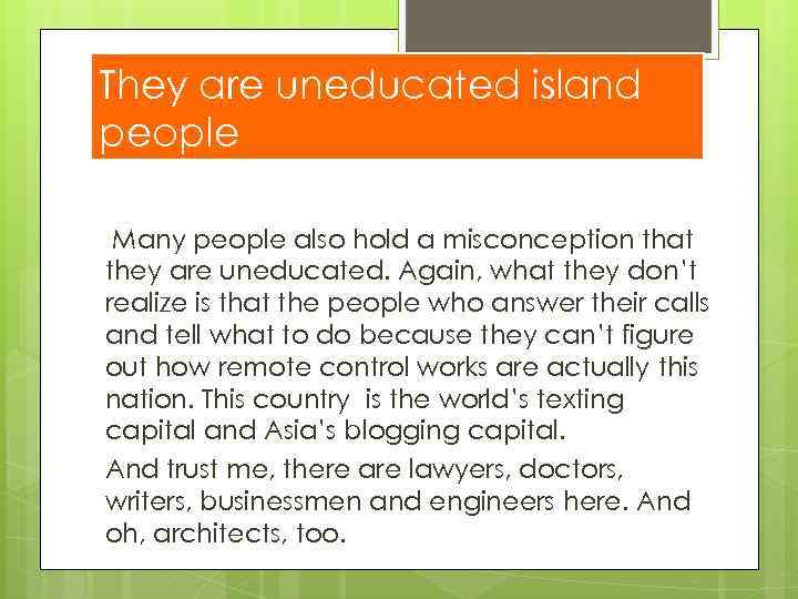 They are uneducated island people Many people also hold a misconception that they are