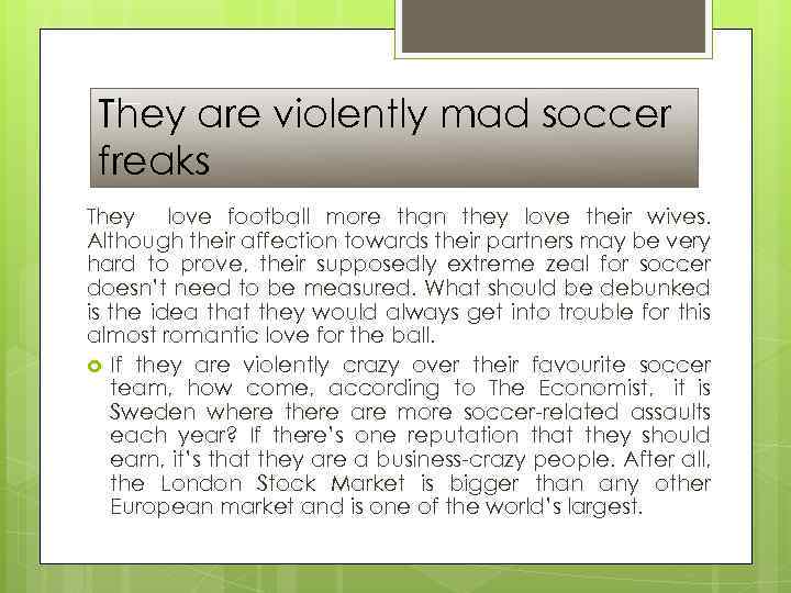 They are violently mad soccer freaks They love football more than they love their