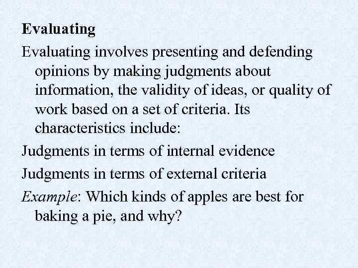 Evaluating involves presenting and defending opinions by making judgments about information, the validity of