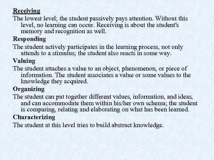 Receiving The lowest level; the student passively pays attention. Without this level, no learning