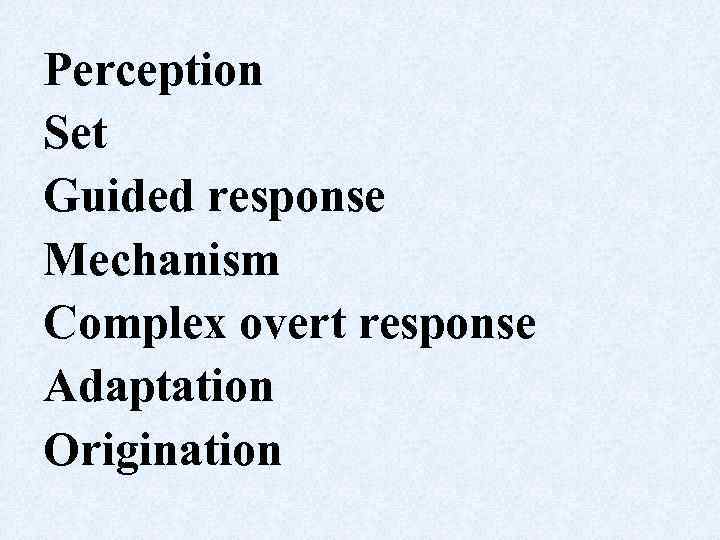 Perception Set Guided response Mechanism Complex overt response Adaptation Origination 