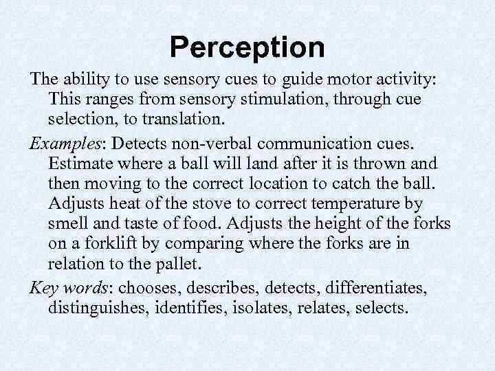 Perception The ability to use sensory cues to guide motor activity: This ranges from