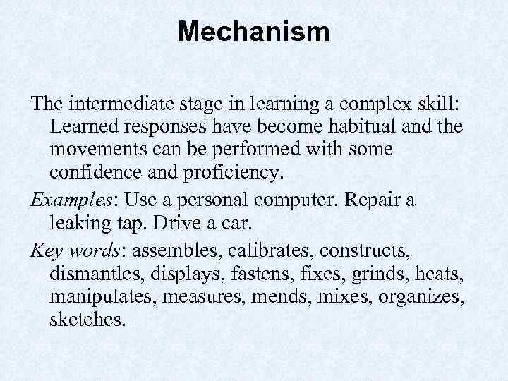 Mechanism The intermediate stage in learning a complex skill: Learned responses have become habitual