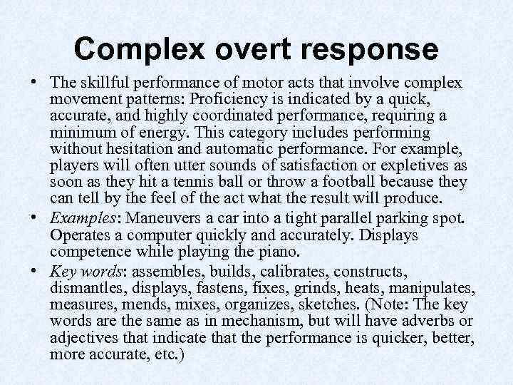 Complex overt response • The skillful performance of motor acts that involve complex movement
