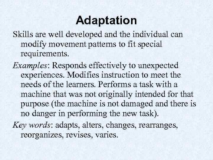 Adaptation Skills are well developed and the individual can modify movement patterns to fit