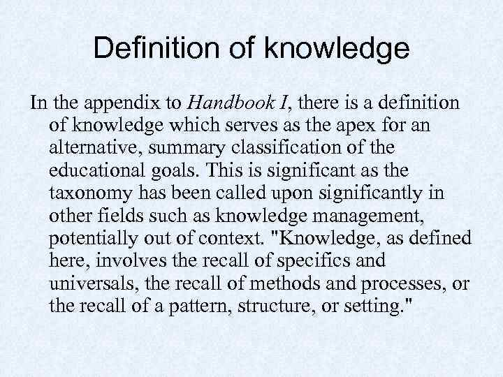 Definition of knowledge In the appendix to Handbook I, there is a definition of