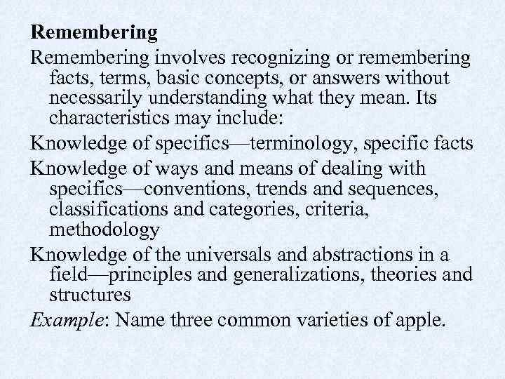 Remembering involves recognizing or remembering facts, terms, basic concepts, or answers without necessarily understanding