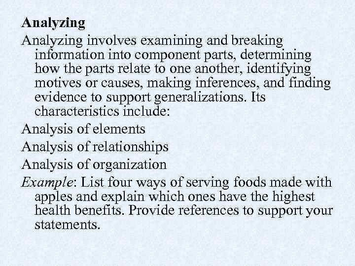 Analyzing involves examining and breaking information into component parts, determining how the parts relate