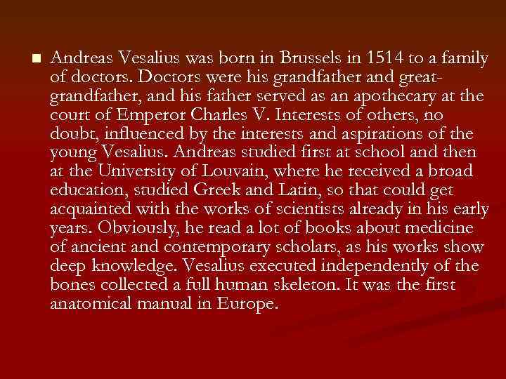 n Andreas Vesalius was born in Brussels in 1514 to a family of doctors.