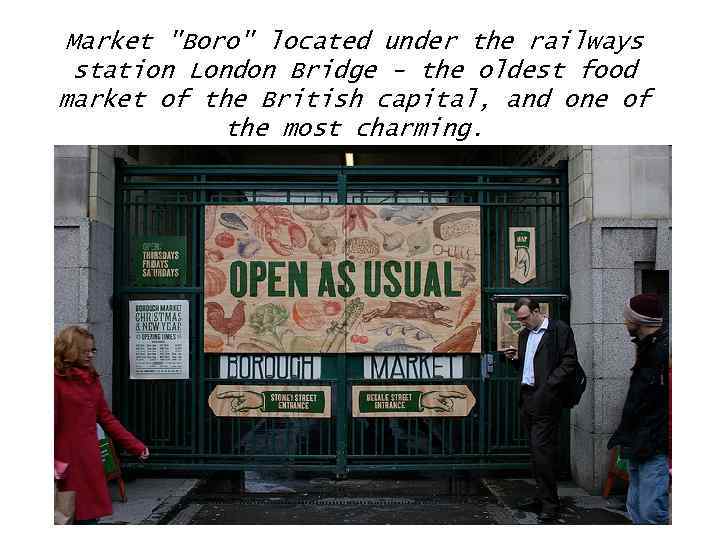 Market "Boro" located under the railways station London Bridge - the oldest food market