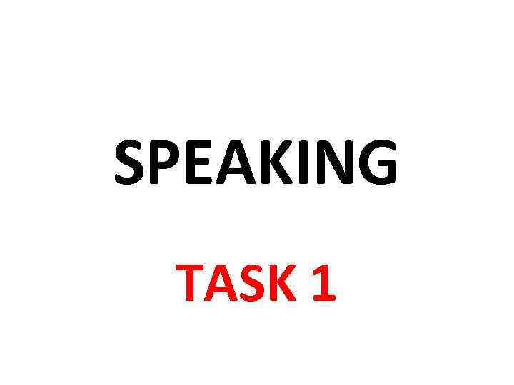 SPEAKING TASK 1 