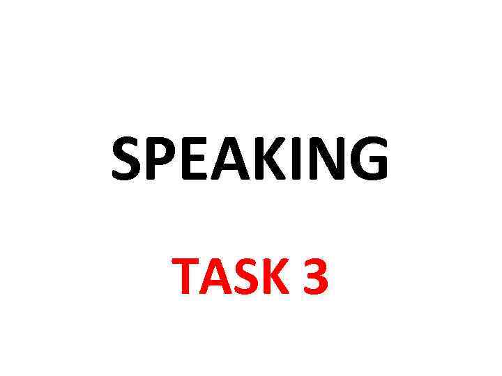 SPEAKING TASK 3 