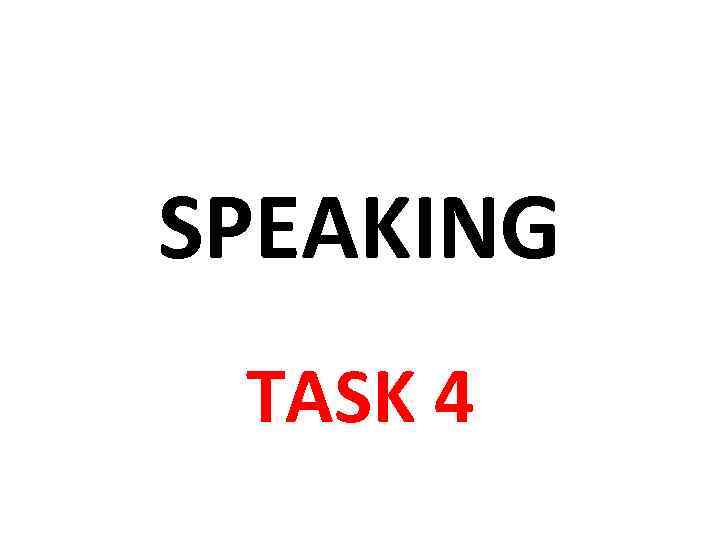 SPEAKING TASK 4 