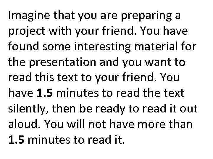 Imagine that you are preparing a project with your friend. You have found some