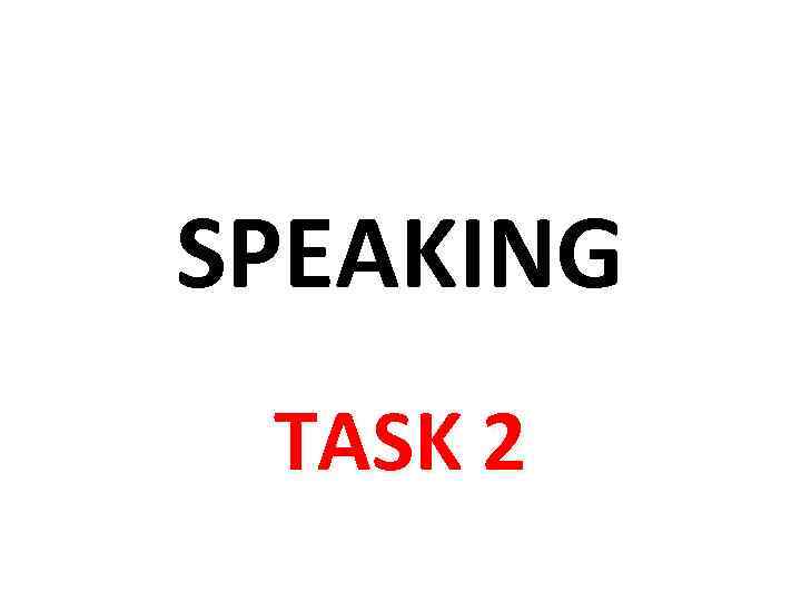 SPEAKING TASK 2 