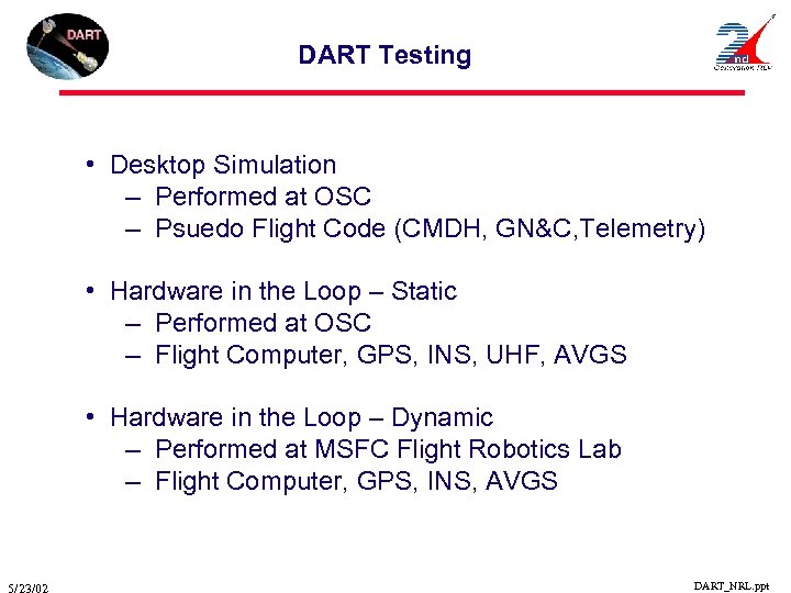 DART Testing • Desktop Simulation – Performed at OSC – Psuedo Flight Code (CMDH,