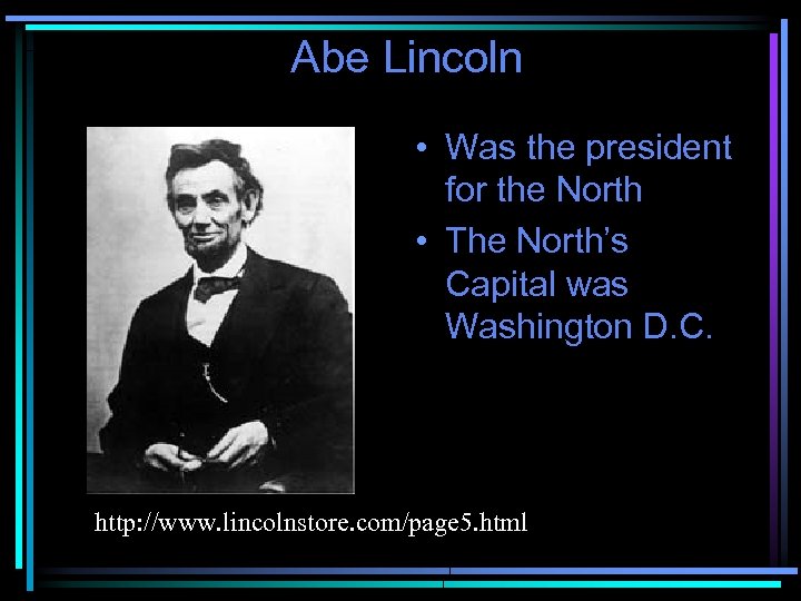 Abe Lincoln • Was the president for the North • The North’s Capital was