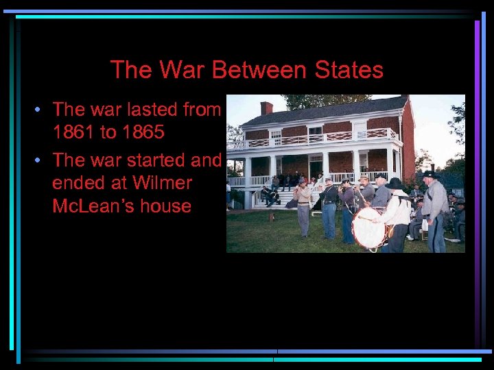 The War Between States • The war lasted from 1861 to 1865 • The