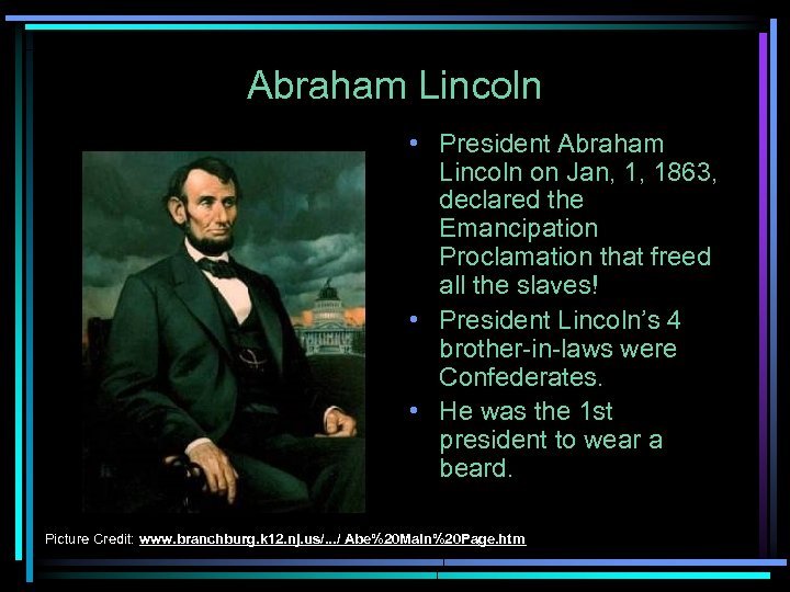 Abraham Lincoln • President Abraham Lincoln on Jan, 1, 1863, declared the Emancipation Proclamation