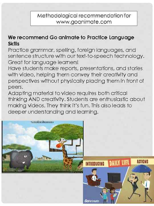 We recommend Go animate to Practice Language Skills Practice grammar, spelling, foreign languages, and