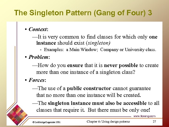 The Singleton Pattern (Gang of Four) 3 • Context: —It is very common to