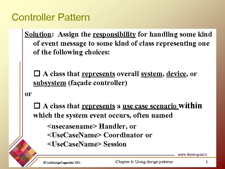 Controller Pattern Solution: Assign the responsibility for handling some kind of event message to