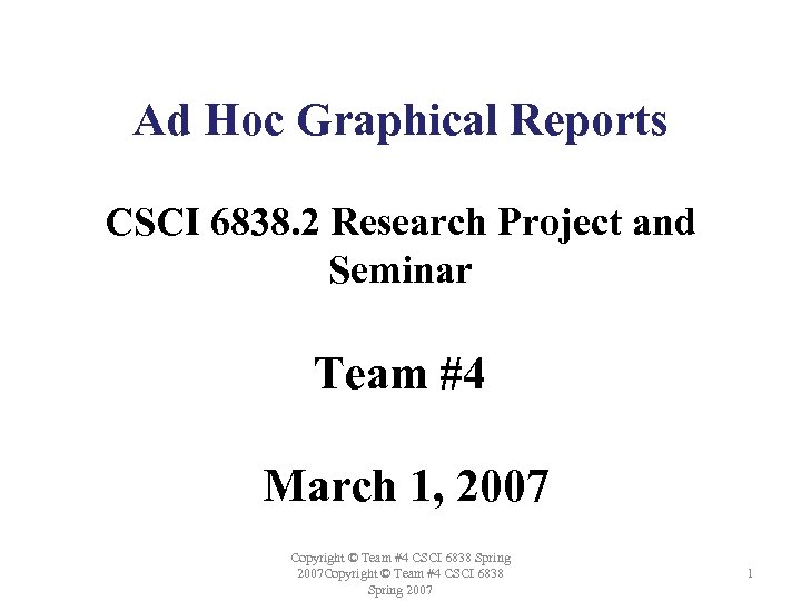 Ad Hoc Graphical Reports CSCI 6838. 2 Research Project and Seminar Team #4 March