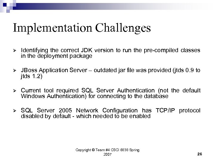 Implementation Challenges Ø Identifying the correct JDK version to run the pre-compiled classes in