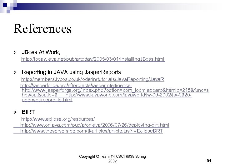 References Ø JBoss At Work, http: //today. java. net/pub/a/today/2005/03/01/Installing. JBoss. html Ø Reporting in