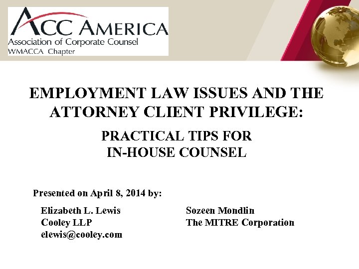 EMPLOYMENT LAW ISSUES AND THE ATTORNEY CLIENT PRIVILEGE: PRACTICAL TIPS FOR IN-HOUSE COUNSEL Presented