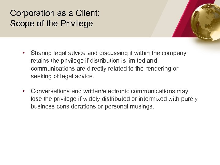 Corporation as a Client: Scope of the Privilege • Sharing legal advice and discussing