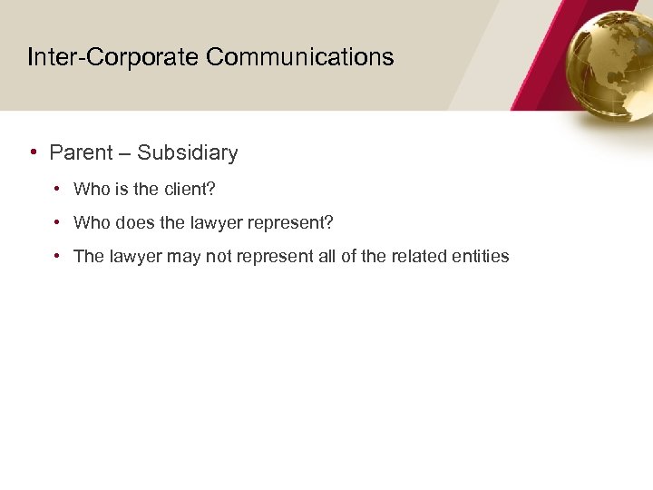 Inter-Corporate Communications • Parent – Subsidiary • Who is the client? • Who does