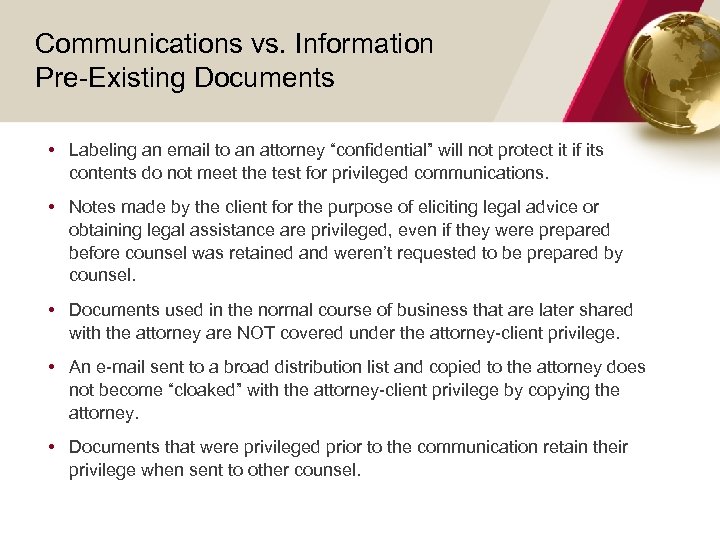 Communications vs. Information Pre-Existing Documents • Labeling an email to an attorney “confidential” will