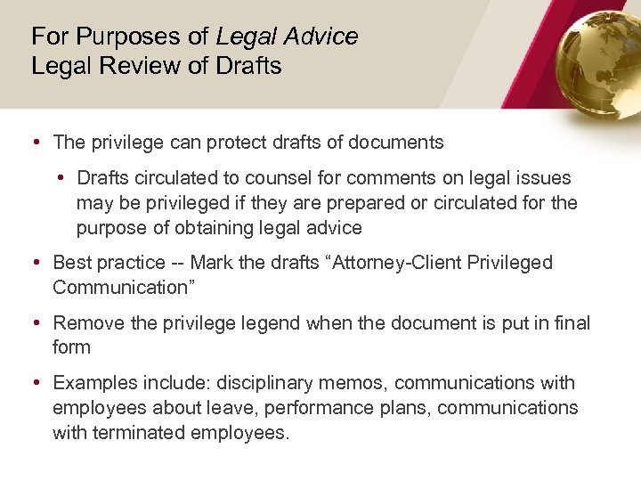 For Purposes of Legal Advice Legal Review of Drafts • The privilege can protect