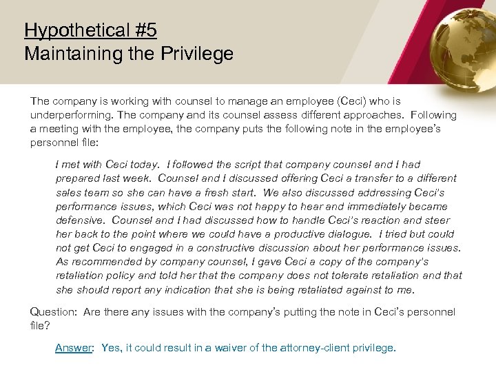 Hypothetical #5 Maintaining the Privilege The company is working with counsel to manage an