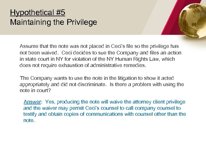 Hypothetical #5 Maintaining the Privilege Assume that the note was not placed in Ceci’s