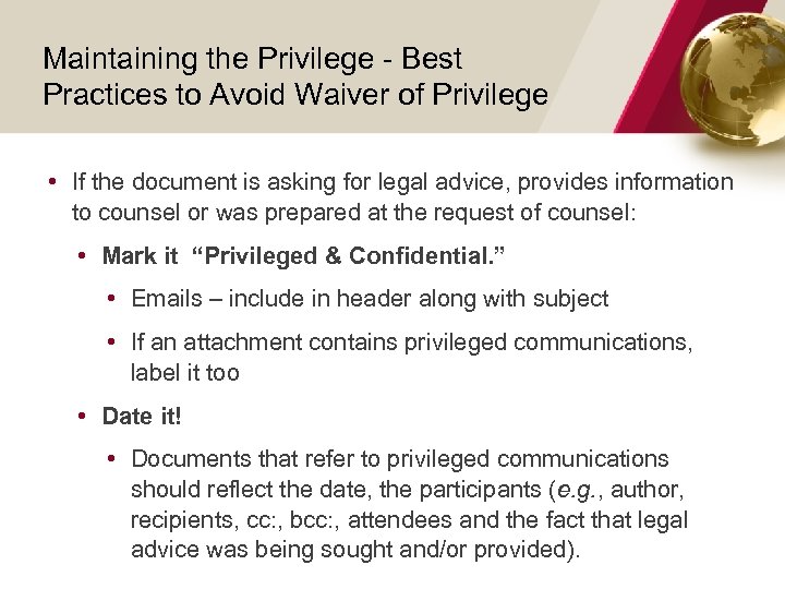 Maintaining the Privilege - Best Practices to Avoid Waiver of Privilege • If the