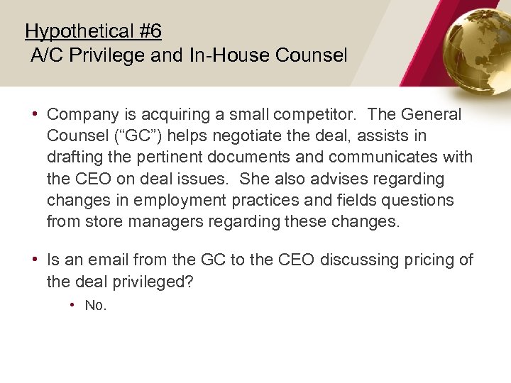 Hypothetical #6 A/C Privilege and In-House Counsel • Company is acquiring a small competitor.