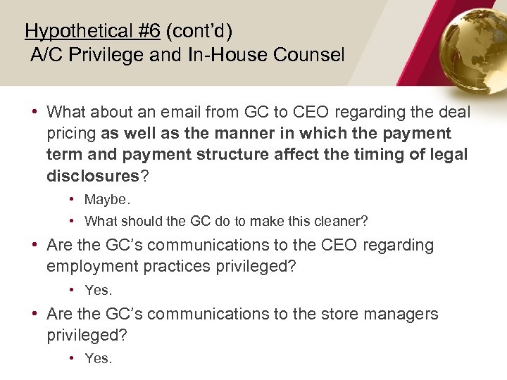 Hypothetical #6 (cont’d) A/C Privilege and In-House Counsel • What about an email from