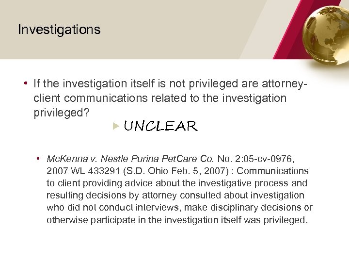 Investigations • If the investigation itself is not privileged are attorneyclient communications related to