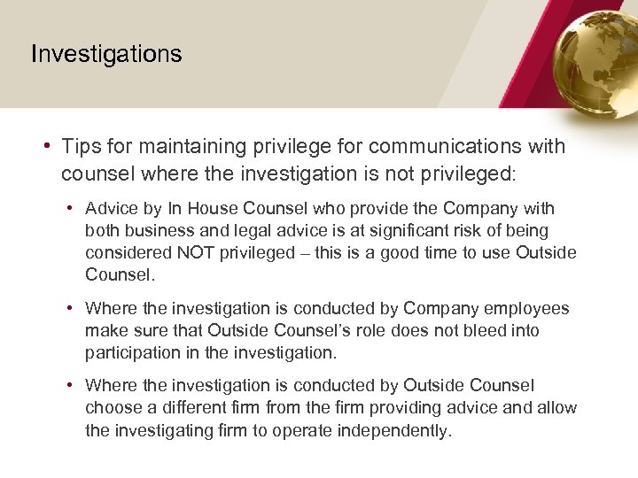 Investigations • Tips for maintaining privilege for communications with counsel where the investigation is
