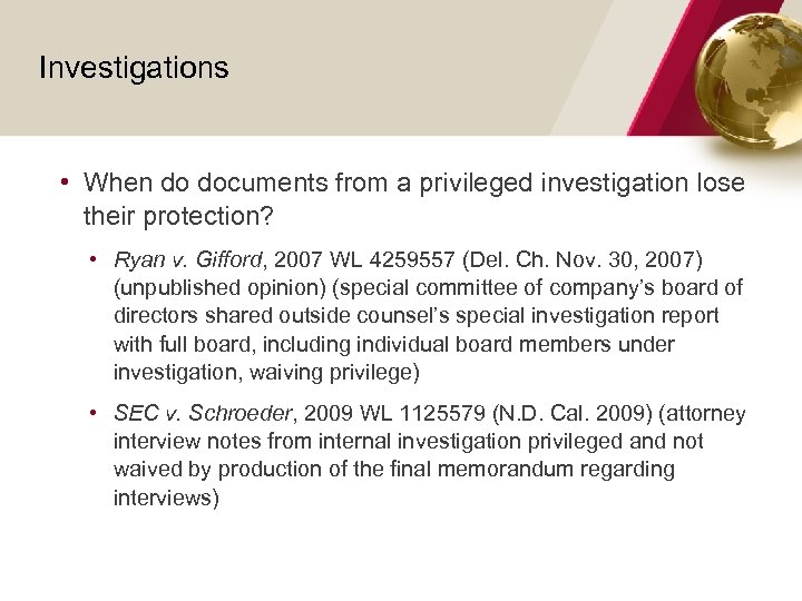 Investigations • When do documents from a privileged investigation lose their protection? • Ryan
