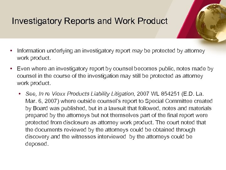 Investigatory Reports and Work Product • Information underlying an investigatory report may be protected