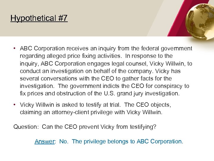 Hypothetical #7 • ABC Corporation receives an inquiry from the federal government regarding alleged