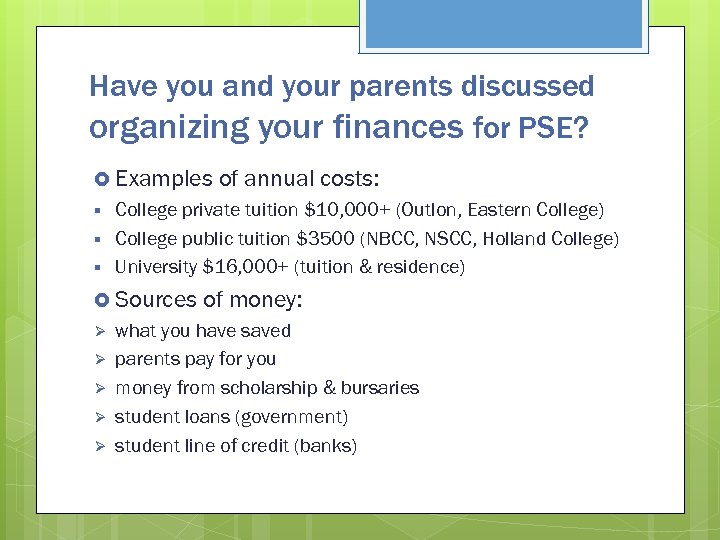Have you and your parents discussed organizing your finances for PSE? Examples § §