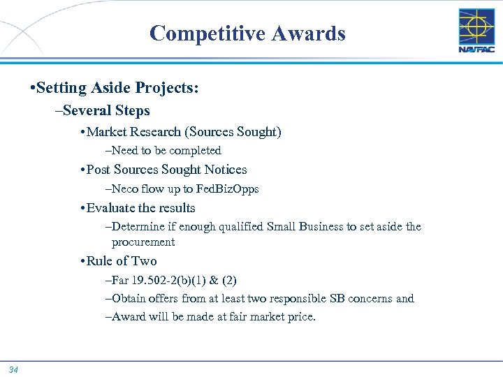 Competitive Awards • Setting Aside Projects: –Several Steps • Market Research (Sources Sought) –Need