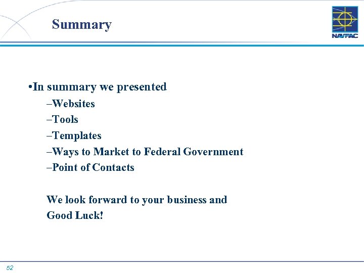 Summary • In summary we presented –Websites –Tools –Templates –Ways to Market to Federal