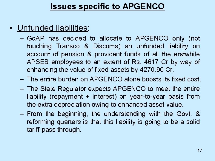 Issues specific to APGENCO • Unfunded liabilities: – Go. AP has decided to allocate