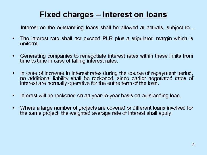 Fixed charges – Interest on loans Interest on the outstanding loans shall be allowed