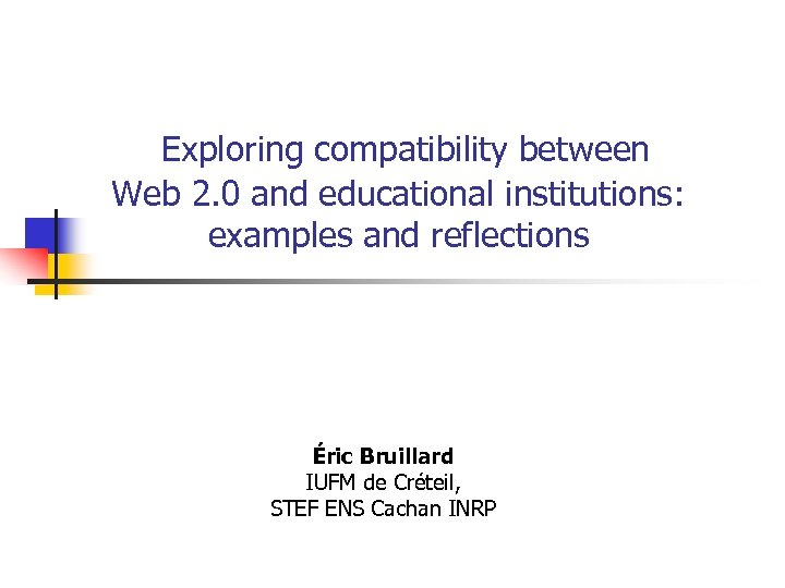  Exploring compatibility between Web 2. 0 and educational institutions: examples and reflections Éric